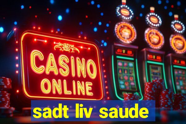 sadt liv saude